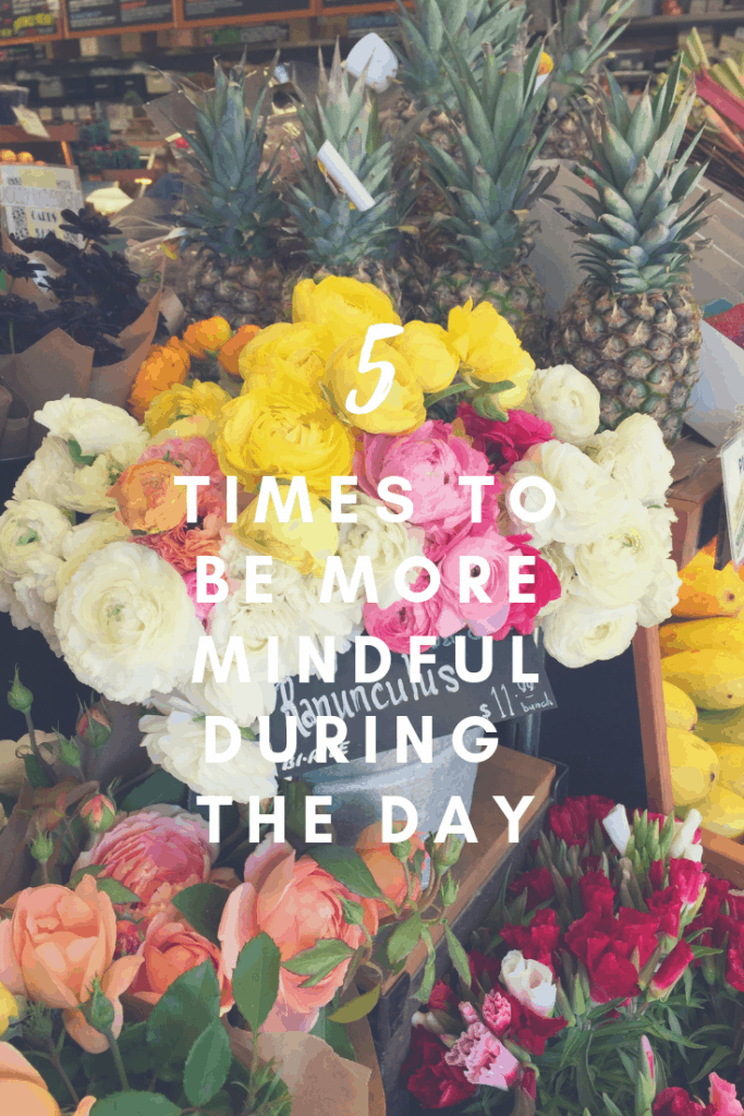 5 Times to Be More Mindful During the Day